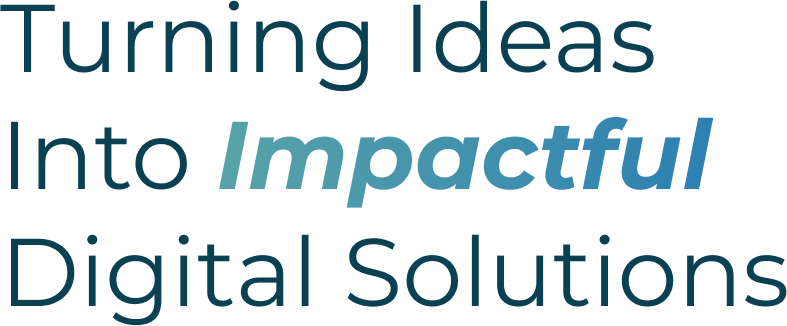 turning ideas into impactful digital solutions